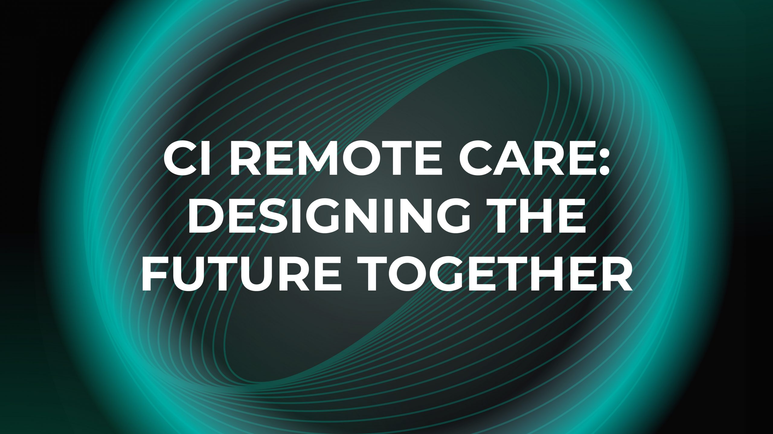 YOUNG ADULTS WITH CI: CI REMOTE CARE: DESIGNING THE FUTURE TOGETHER